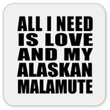 All I Need Is Love And My Alaskan Malamute - Drink Coaster