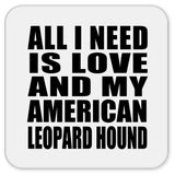 All I Need Is Love And My American Leopard Hound - Drink Coaster