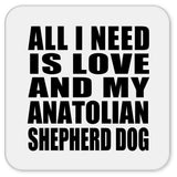All I Need Is Love And My Anatolian Shepherd Dog - Drink Coaster