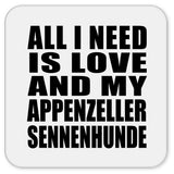 All I Need Is Love And My Appenzeller Sennenhunde - Drink Coaster