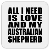 All I Need Is Love And My Australian Shepherd - Drink Coaster