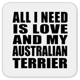 All I Need Is Love And My Australian Terrier - Drink Coaster