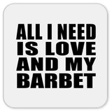 All I Need Is Love And My Barbet - Drink Coaster