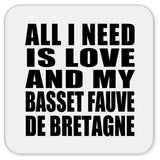 All I Need Is Love And My Basset Fauve De Bretagne - Drink Coaster