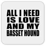 All I Need Is Love And My Basset Hound - Drink Coaster