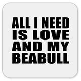 All I Need Is Love And My Beabull - Drink Coaster