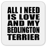 All I Need Is Love And My Bedlington Terrier - Drink Coaster