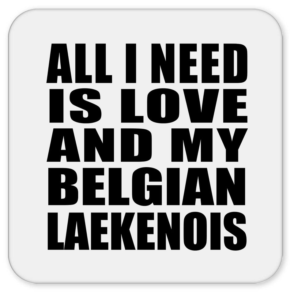 All I Need Is Love And My Belgian Laekenois - Drink Coaster