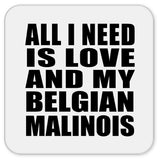 All I Need Is Love And My Belgian Malinois - Drink Coaster