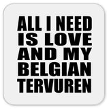 All I Need Is Love And My Belgian Tervuren - Drink Coaster