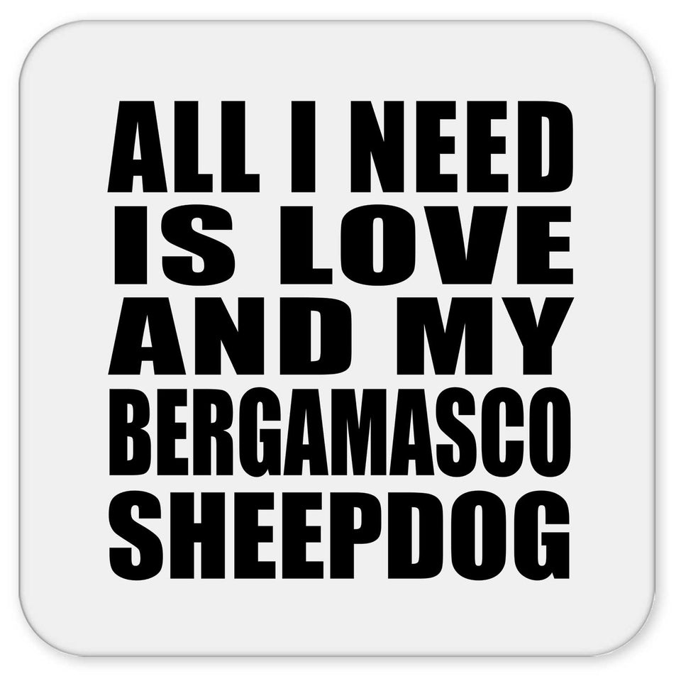 All I Need Is Love And My Bergamasco Sheepdog - Drink Coaster