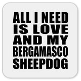 All I Need Is Love And My Bergamasco Sheepdog - Drink Coaster
