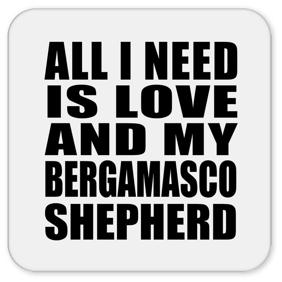 All I Need Is Love And My Bergamasco Shepherd - Drink Coaster