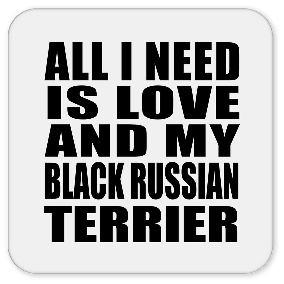 All I Need Is Love And My Black Russian Terrier - Drink Coaster