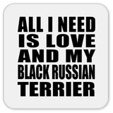 All I Need Is Love And My Black Russian Terrier - Drink Coaster