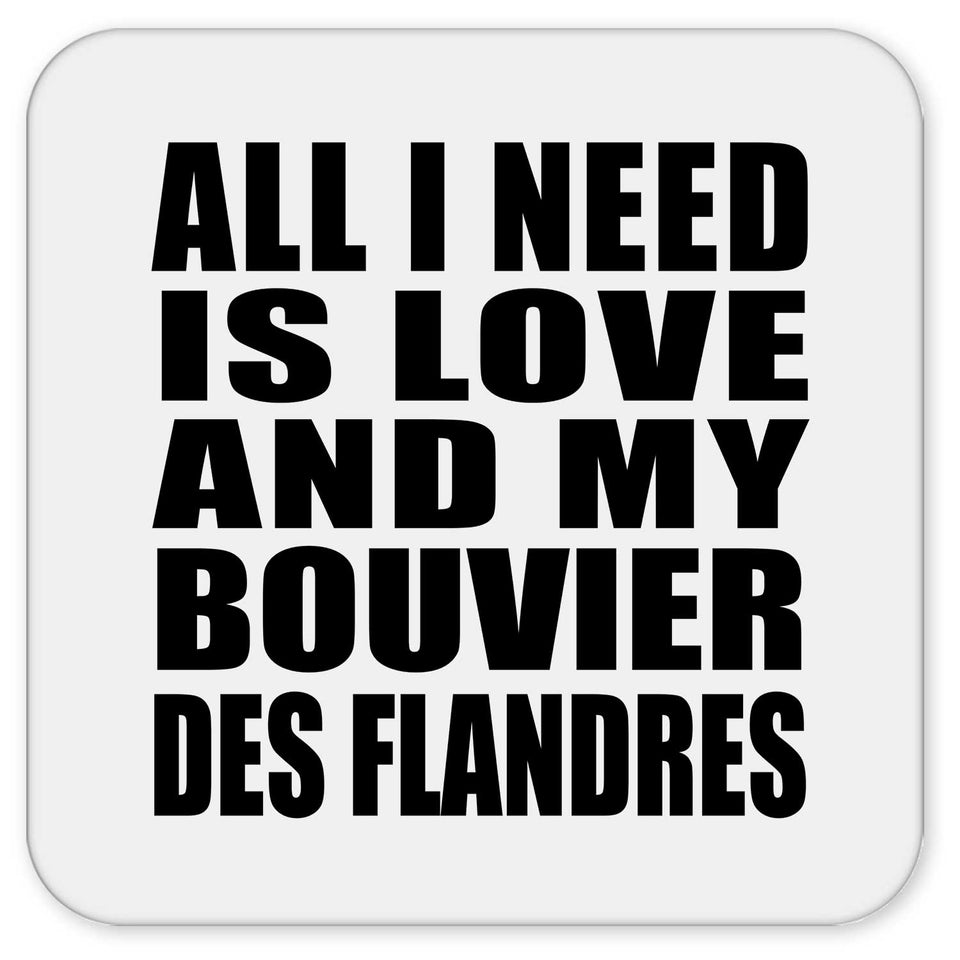 All I Need Is Love And My Bouvier Des Flandres - Drink Coaster