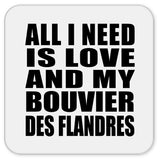 All I Need Is Love And My Bouvier Des Flandres - Drink Coaster