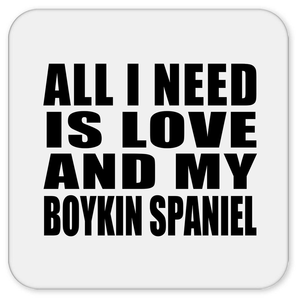 All I Need Is Love And My Boykin Spaniel - Drink Coaster