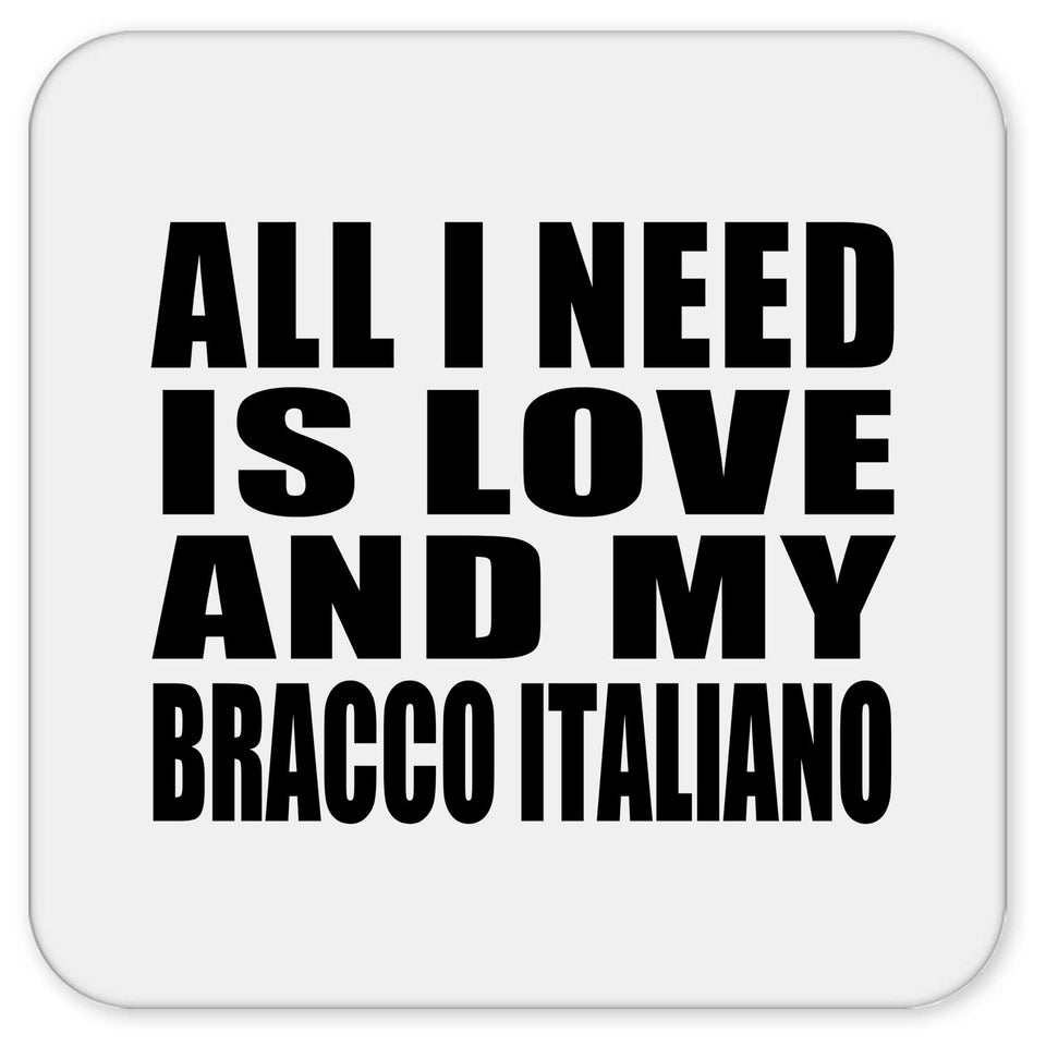 All I Need Is Love And My Bracco Italiano - Drink Coaster