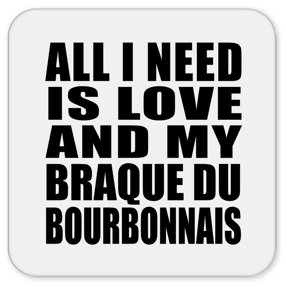 All I Need Is Love And My Braque Du Bourbonnais - Drink Coaster