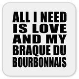 All I Need Is Love And My Braque Du Bourbonnais - Drink Coaster