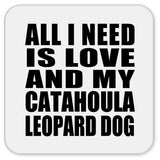 All I Need Is Love And My Catahoula Leopard Dog - Drink Coaster