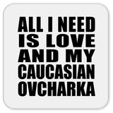 All I Need Is Love And My Caucasian Ovcharka - Drink Coaster