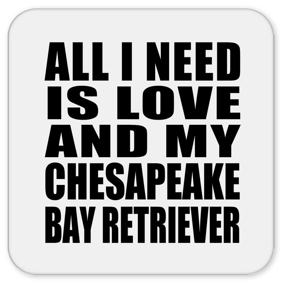 All I Need Is Love And My Chesapeake Bay Retriever - Drink Coaster