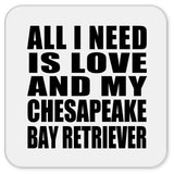 All I Need Is Love And My Chesapeake Bay Retriever - Drink Coaster