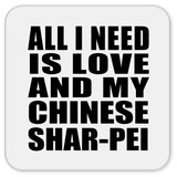 All I Need Is Love And My Chinese Shar-Pei - Drink Coaster