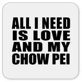 All I Need Is Love And My Chow Pei - Drink Coaster