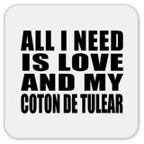 All I Need Is Love And My Coton De Tulear - Drink Coaster