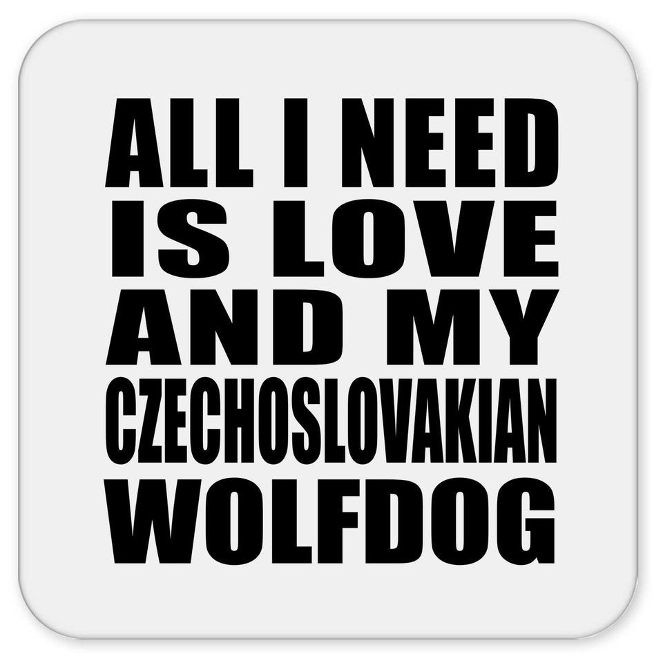 All I Need Is Love And My Czechoslovakian Wolfdog - Drink Coaster