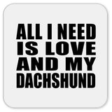 All I Need Is Love And My Dachshund - Drink Coaster