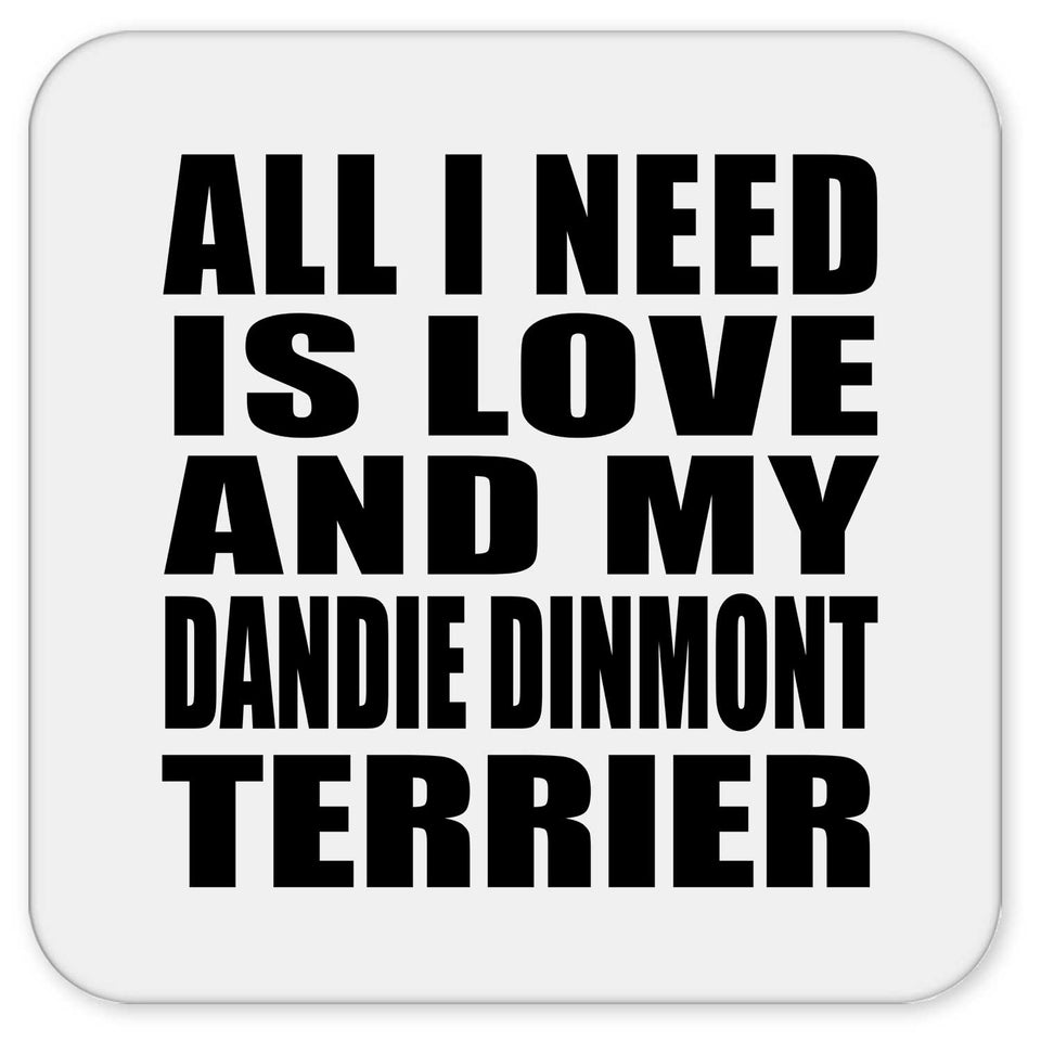 All I Need Is Love And My Dandie Dinmont Terrier - Drink Coaster