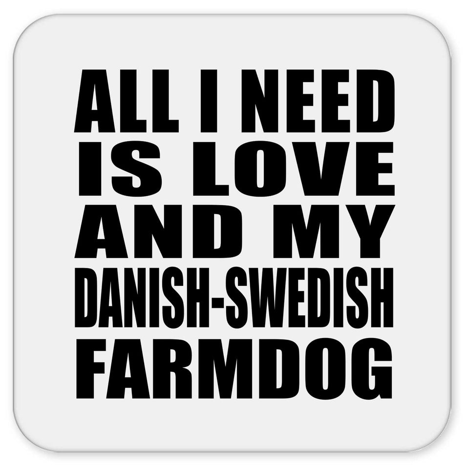 All I Need Is Love And My Danish-Swedish Farmdog - Drink Coaster