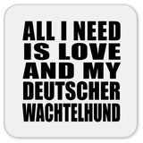 All I Need Is Love And My Deutscher Wachtelhund - Drink Coaster