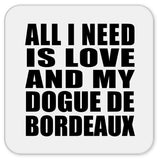 All I Need Is Love And My Dogue De Bordeaux - Drink Coaster