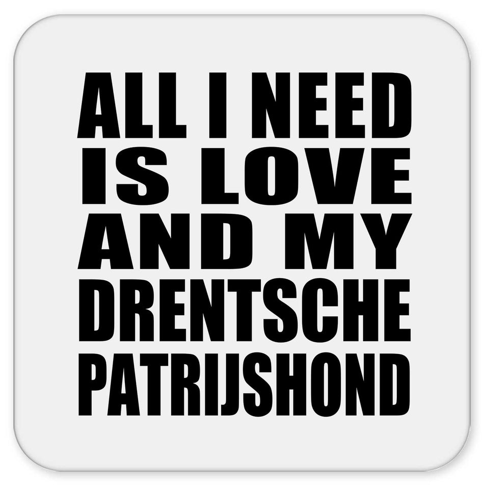 All I Need Is Love And My Drentsche Patrijshond - Drink Coaster