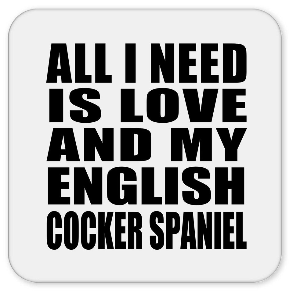 All I Need Is Love And My English Cocker Spaniel - Drink Coaster