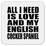 All I Need Is Love And My English Cocker Spaniel - Drink Coaster
