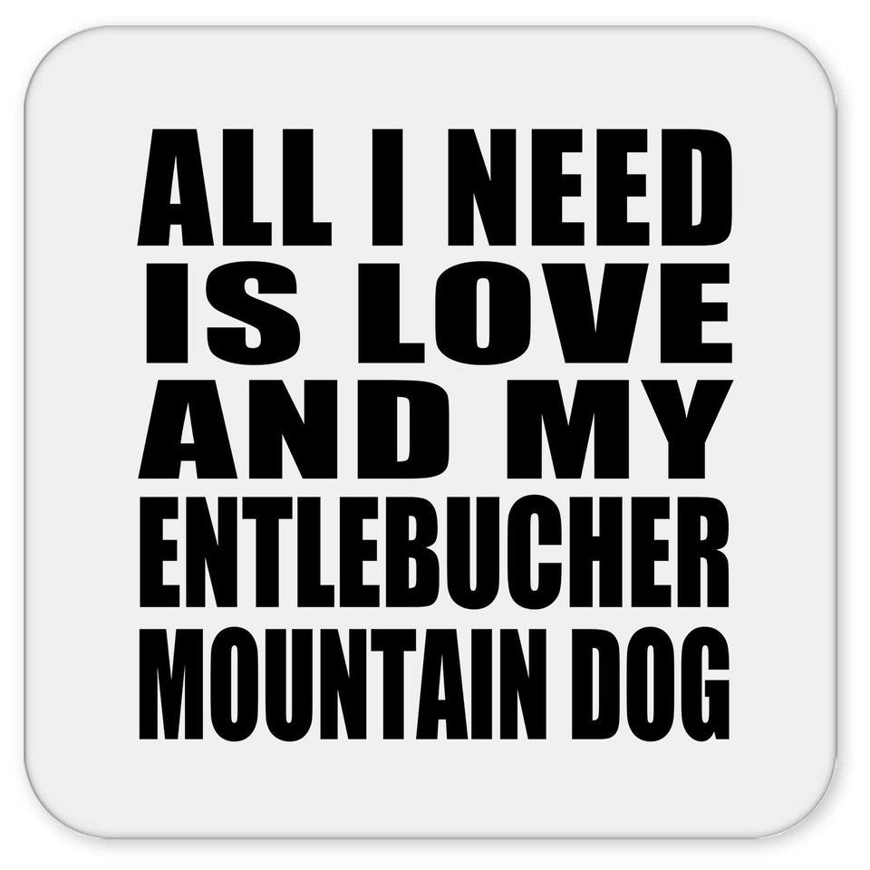 All I Need Is Love And My Entlebucher Mountain Dog - Drink Coaster