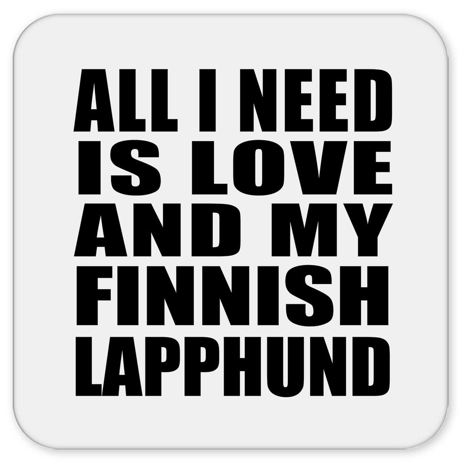 All I Need Is Love And My Finnish Lapphund - Drink Coaster