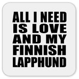 All I Need Is Love And My Finnish Lapphund - Drink Coaster