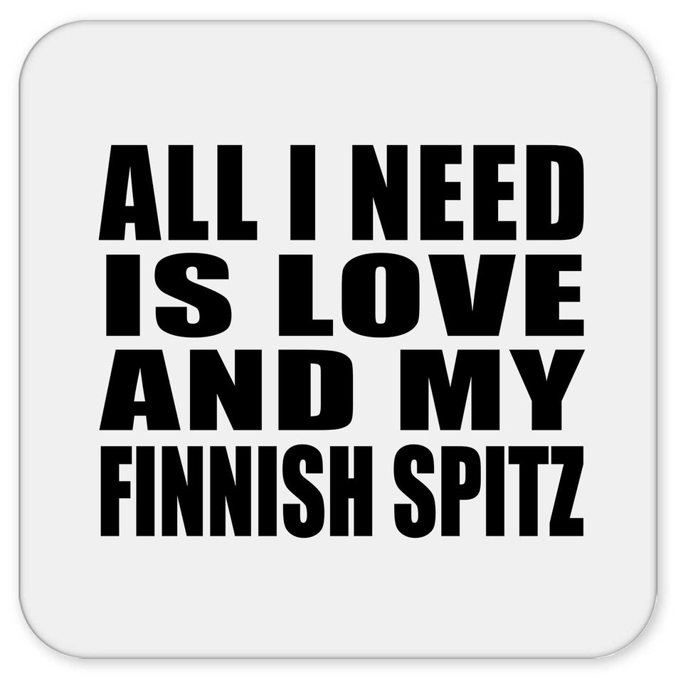 All I Need Is Love And My Finnish Spitz - Drink Coaster