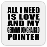All I Need Is Love And My German Longhaired Pointer - Drink Coaster