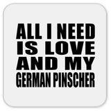 All I Need Is Love And My German Pinscher - Drink Coaster