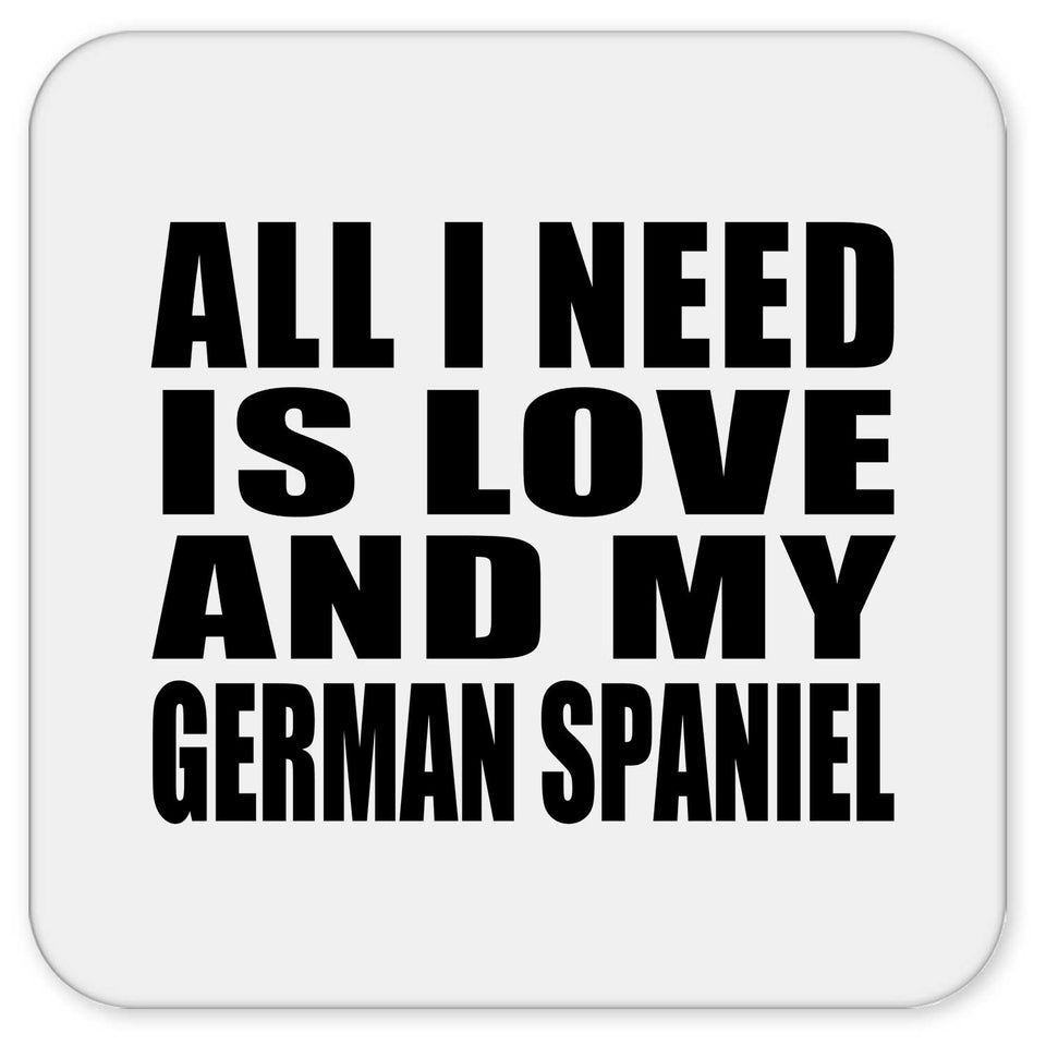 All I Need Is Love And My German Spaniel - Drink Coaster