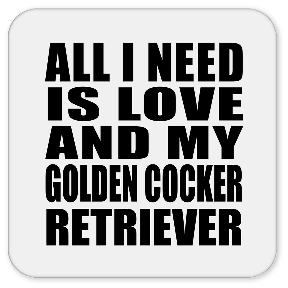 All I Need Is Love And My Golden Cocker Retriever - Drink Coaster