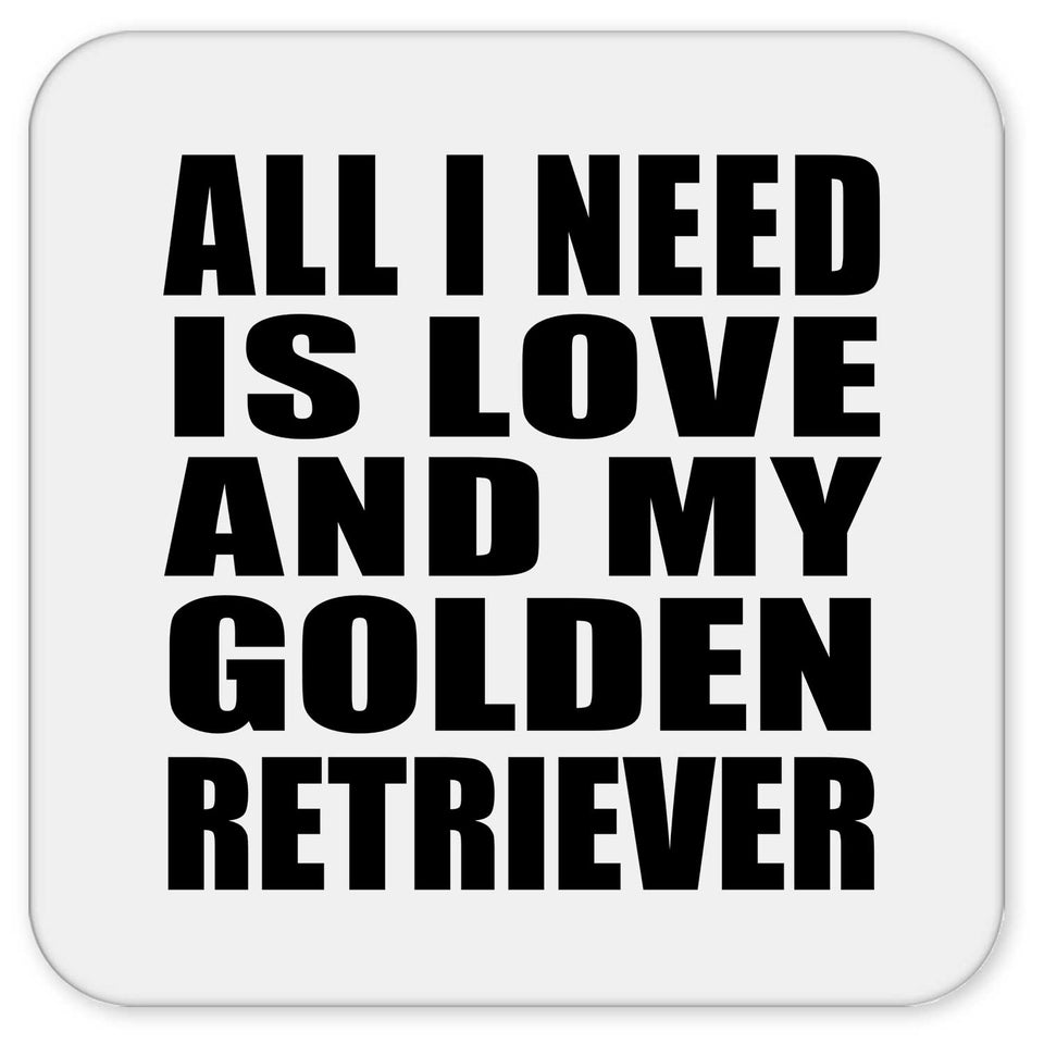 All I Need Is Love And My Golden Retriever - Drink Coaster